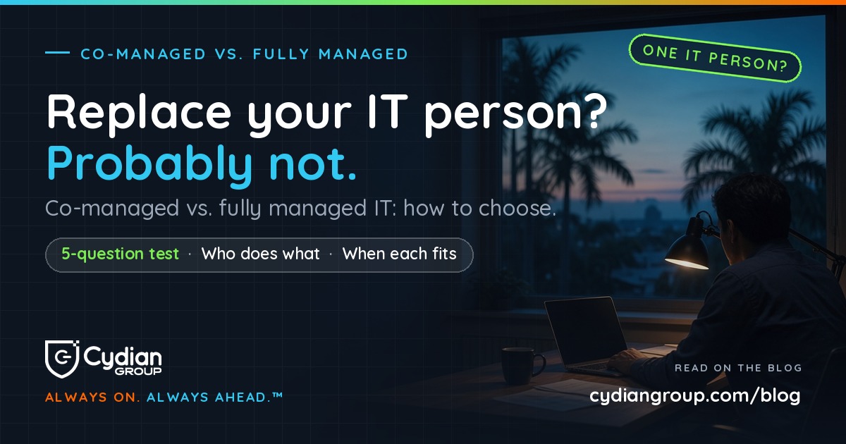 Cydian Group Insights: Replace your IT person? Probably not. Co-managed vs. fully managed IT, how to choose